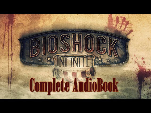 Bioshock Infinite : The Complete Audiobook