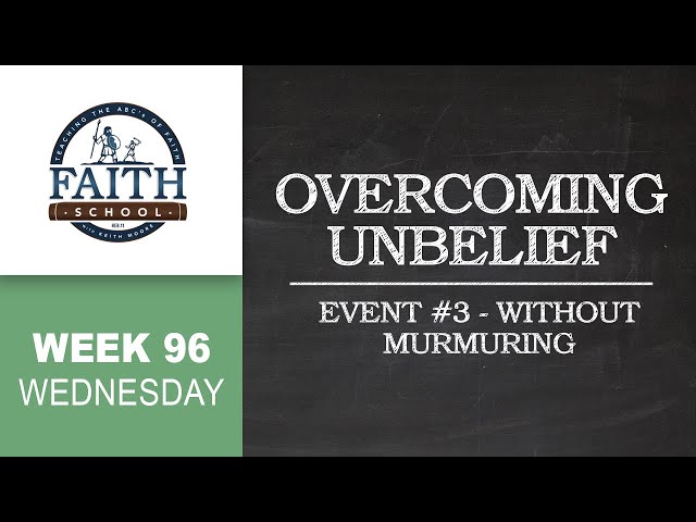 Wednesday - Overcoming Unbelief, Event #3 - Without Murmuring