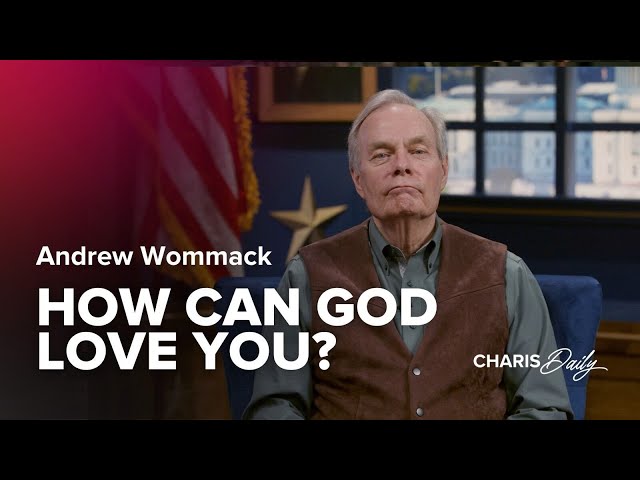 How Can God Love You? - Andrew Wommack - Charis Daily - Season 6 Ep. 2