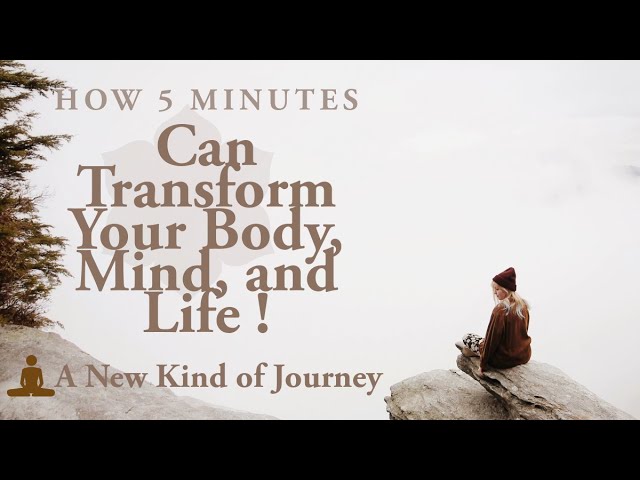 How 5 Minutes Can Transform Your Body, Mind, and Life - A New Kind of Journey #mindfulness #health