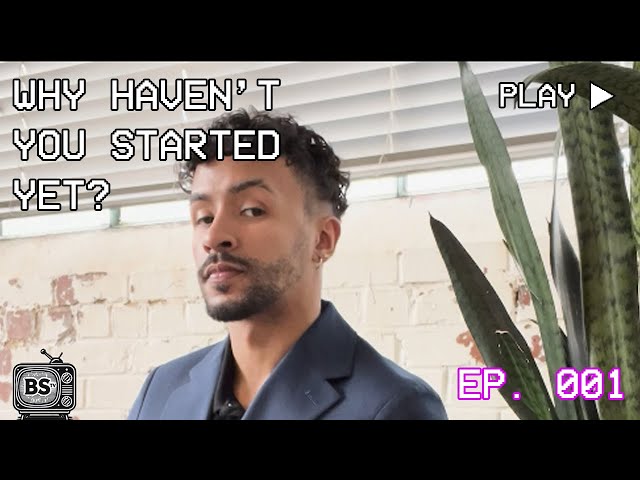 Ep. 001 | Why Haven't You Started?