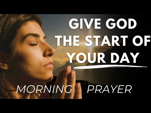 Always Give God The Start Of Your Day I Morning Prayer