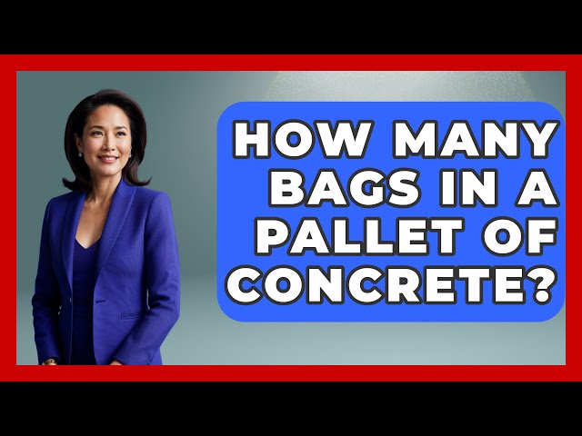 How Many Bags In A Pallet Of Concrete? - Civil Engineering Explained