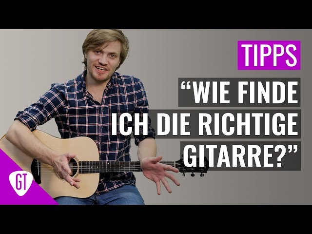 Wie Finde ich die richtige Gitarre? | Gitarren Tutorial Deutsch