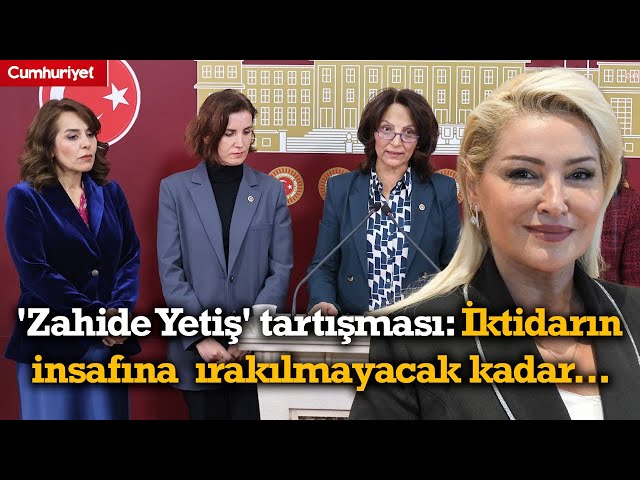 Meclis'te 'Zahide Yetiş' tartışması: İktidarın insafına bırakılmayacak kadar...