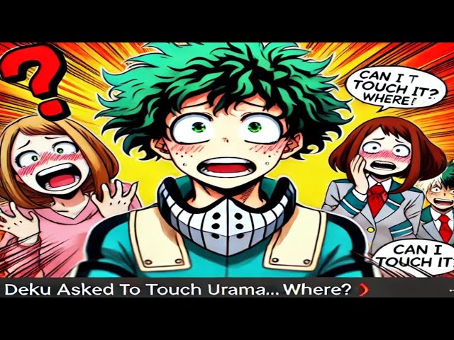 DEKU ASKED TO TOUCH URARAKA WHERE ?