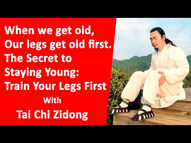 Your Legs Are the Key to Youth: Train Them to Improve Your Life - Taichi Zidong