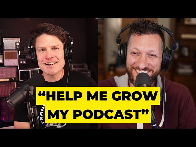 "Help me grow my podcast"