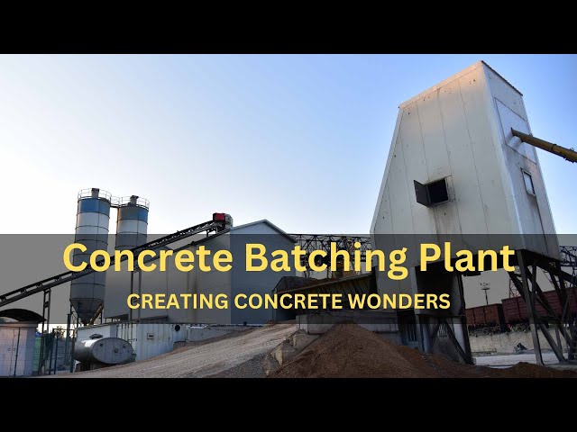 Creating Concrete Wonders: The Batching Plant Story