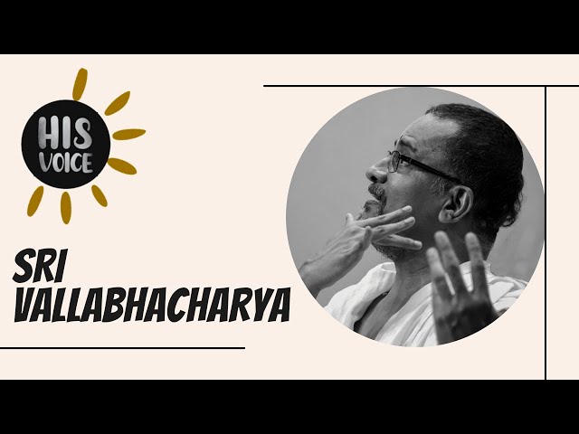 Sri Vallabhacharya | His Voice #11 | Sri Guruji Lecture Series