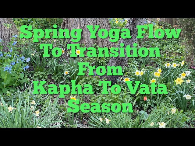 Spring Yoga Flow to Transition From Kapha to Vata Season