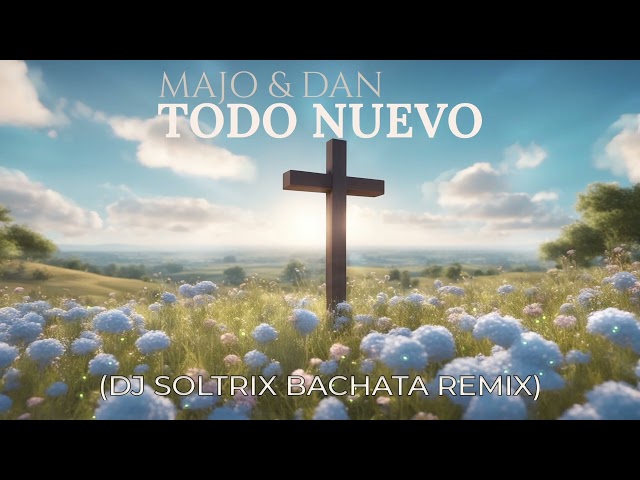 Majo & Dan - Todo Nuevo (DJ Soltrix Bachata Remix)