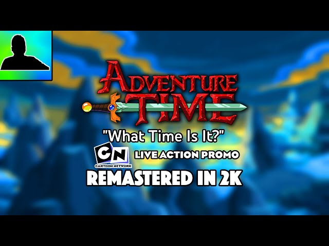 Adventure Time - What Time Is It? (Extended Live Action CN Promo) in 1440P!