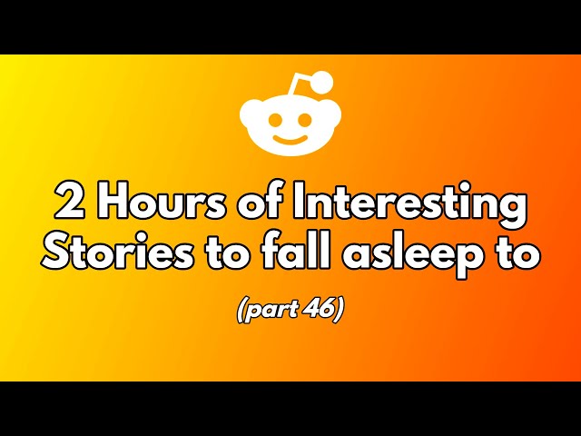 2 Hours Of Stories To Fall Asleep To. (part 46)