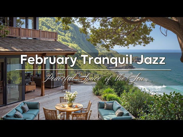 February Tranquil Jazz☕Tranquil Jazz in the Peaceful Space of the Sea for Relaxing & Positive Mood