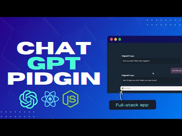 Full-Stack AI Chatbot (PidginGPT ) w/ ChatGPT + NodeJS  + ReactJS in Pidgin