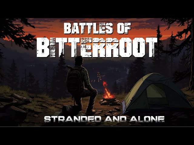 BATTLES OF BITTERROOT /// STRANDED AND ALONE /// A DAYZ STORY