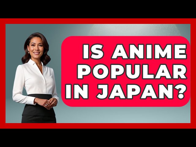 Is Anime Popular In Japan? - Japan Past and Present