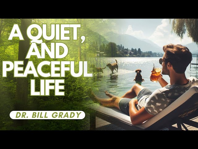 A Quiet and Peaceable Life - Dr. Bill Grady