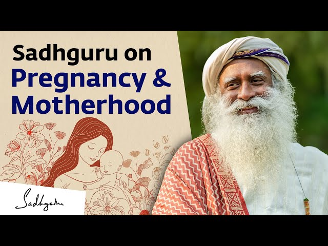 Sadhguru on Pregnancy & Motherhood