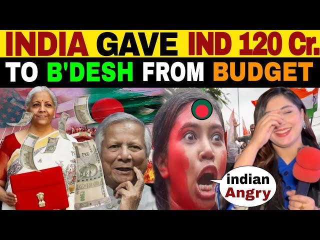 INDIA GAVE INR 120Cr. TO BANGLADESH FROM HIS UNION BUDGET | PAK ARMY ENTRY?