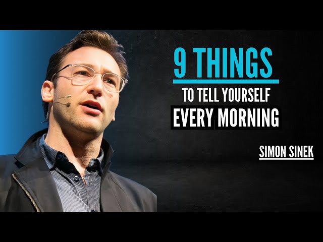 "9 THINGS TO TELL YOURSELF EVERY MORNING" || SIMON SINEK || BEST & POWERFUL MOTIOVATIONAL SPEECH