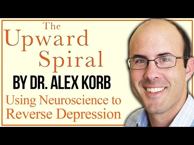 How Neuroscience Helps You Beat Depression | The Upward Spiral by Alex Korb