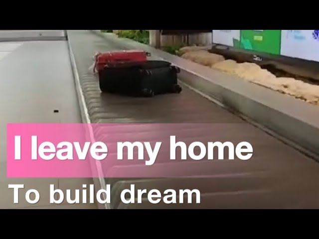 I leave my home to build a dream