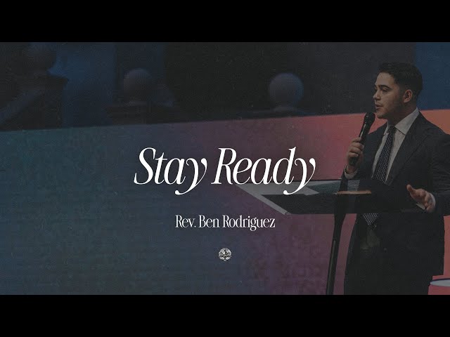 Stay Ready | Rev. Ben Rodriguez | February 4, 2025