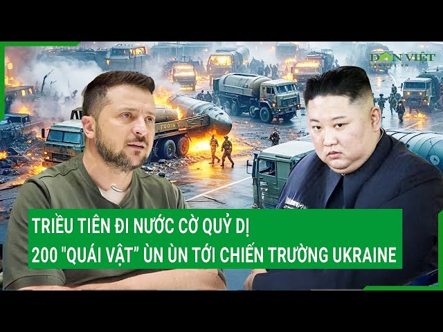 Triều Tiên đi nước cờ quỷ dị, 200 "quái vật” ùn ùn kéo tới chiến trường Ukraine