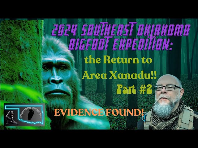 2024 Southeast Oklahoma Bigfoot Expedition: The Return to Area Xanadu!! Part #2