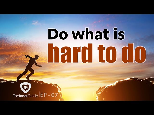 Do What is Hard to do | The Inner Guide Ep 07  | Buddhism In English