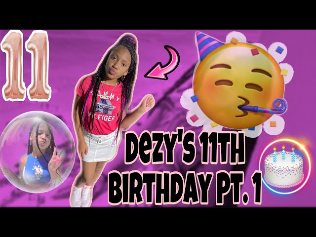 DEZZY’S 11TH BIRTHDAY VLOG PT 1😁!!