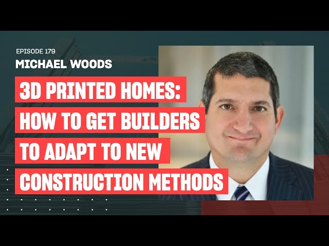 3D-Printed Homes: How To Get Builders To Adopt New Construction Methods | Ep. 179