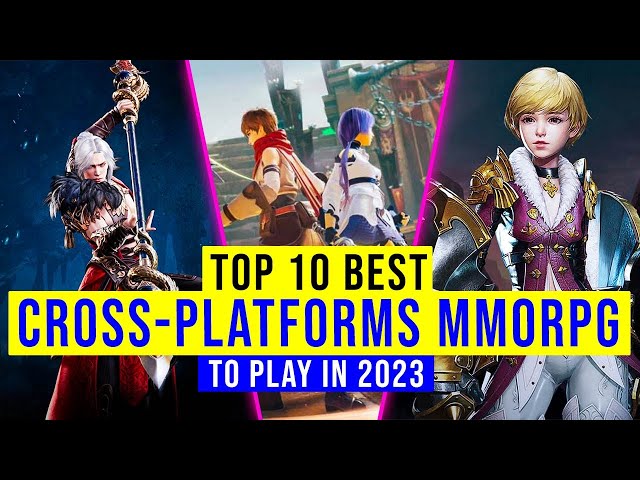 Top 10 Best Cross-Platforms MMORPG To Play In 2023 For PC, Playstation and Mobile