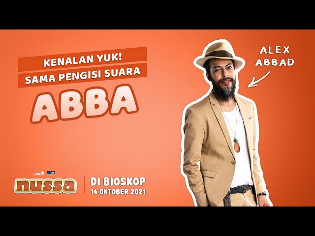 KENALAN YUK SAMA PENGISI SUARA ABBA, ALEX ABBAD | FILM NUSSA DI BIOSKOP 14 OKTOBER 2021