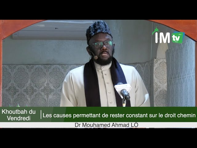 Khoutba  Dr Mouhamed Ahmad LÔ : Les causes permettant de rester constant sur le droit chemin...