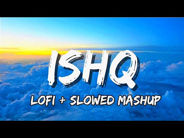 Ishq  Lofi+slowed mashup reverb song (lyrics) love romantic song 🎵💞