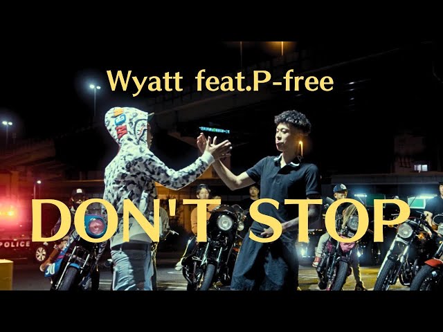 DON'T STOP - Wyatt feat.P-free (Official Music Video)