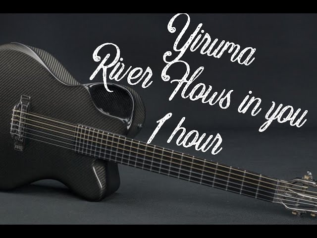 🎶 Yiruma - "River Flows in You" | 1-Hour Fingerstyle Guitar Cover 🎶