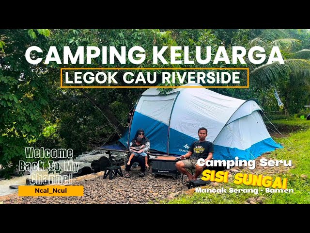 Camping Keluarga DiLegok Cau Riverside || Camping Seru Sisi Sungai Mancak Serang - Banten