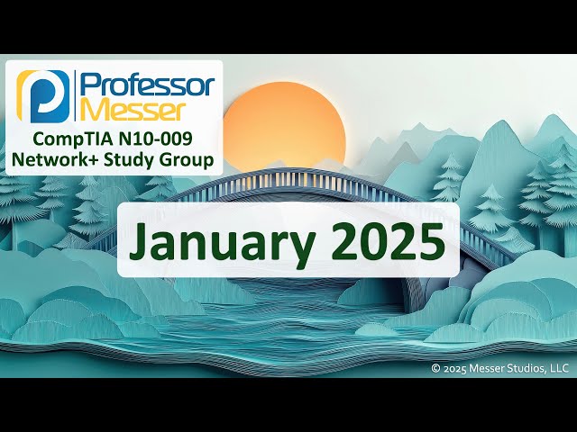 Professor Messer's N10-009 CompTIA Network+ Study Group - January 2025