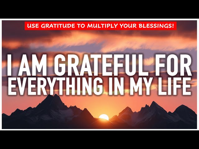 I AM GRATEFUL FOR EVERYTHING | Positive Morning Affirmations to ATTRACT POSITIVITY AND ABUNDANCE