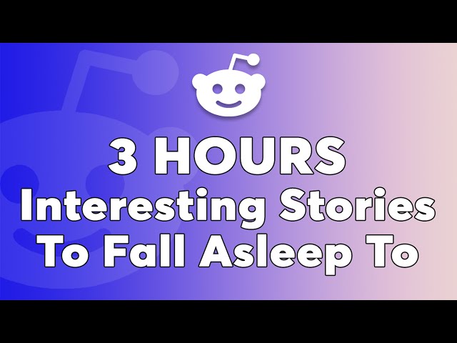 3 Hours Of Reddit Stories To Fall Asleep To - Comforting Reddit Tales for the End of the Day