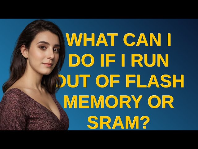 Arduino: What can I do if I run out of Flash memory or SRAM?