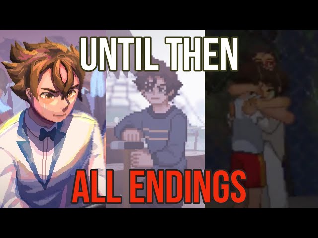 Until Then All Endings (First, Bad, True)