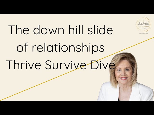 The down hill slide of relationships (Thrive, Survive,Dive)