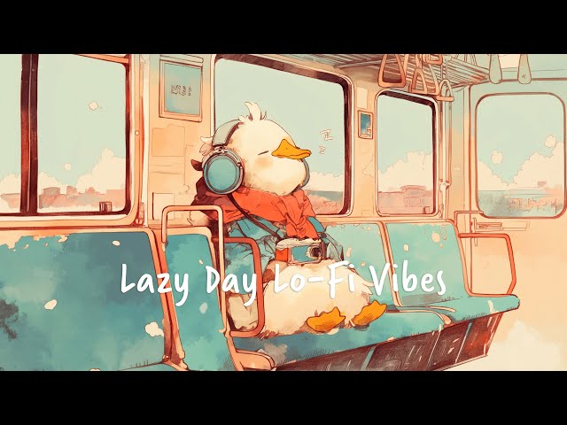 Lazy Day Lo-Fi Vibes | Chill & Unwind 🎶🌿