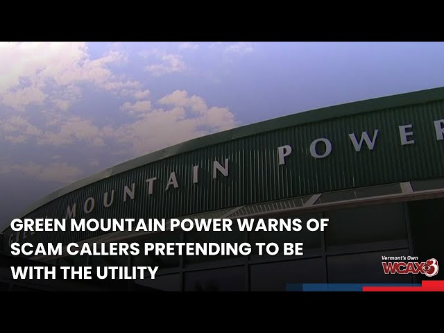 Green Mountain Power warns of scam callers pretending to be with the utility