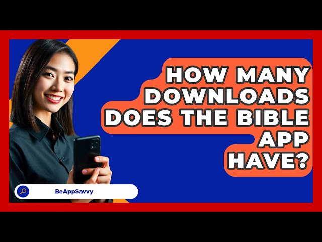 How Many Downloads Does The Bible App Have? - Be App Savvy